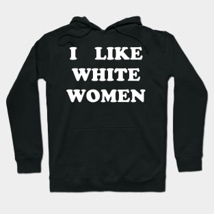 I Like White Women Hoodie